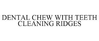 DENTAL CHEW WITH TEETH CLEANING RIDGES trademark