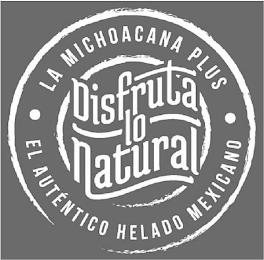 LA MICHOACANA PLUS· DISFRUTA LO NATURAL EL AUTENTICO HELADO MEXICANO trademark