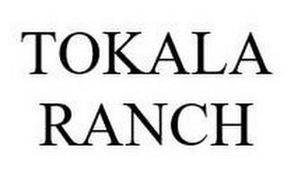 TOKALA RANCH trademark