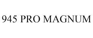 945 PRO MAGNUM trademark