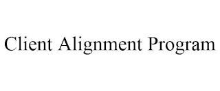 CLIENT ALIGNMENT PROGRAM trademark