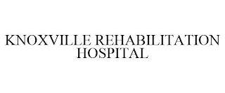 KNOXVILLE REHABILITATION HOSPITAL trademark