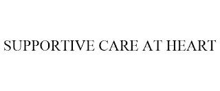 SUPPORTIVE CARE AT HEART trademark