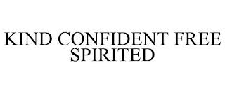 KIND CONFIDENT FREE SPIRITED trademark