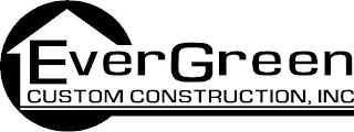 EVERGREEN CUSTOM CONSTRUCTION, INC trademark