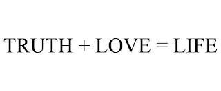 TRUTH + LOVE = LIFE trademark