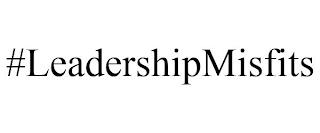 #LEADERSHIPMISFITS trademark