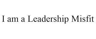 I AM A LEADERSHIP MISFIT trademark