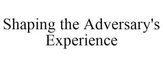 SHAPING THE ADVERSARY'S EXPERIENCE trademark