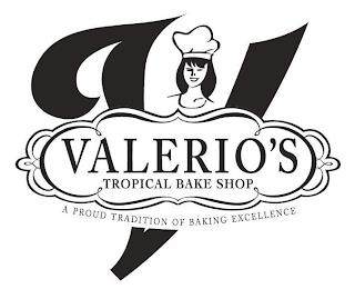 V VALERIO'S TROPICAL BAKE SHOP A PROUD TRADITION OF BAKING EXCELLENCE trademark