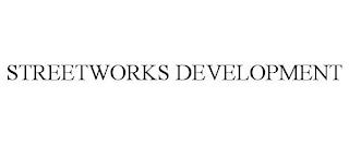 STREETWORKS DEVELOPMENT trademark