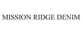 MISSION RIDGE DENIM trademark