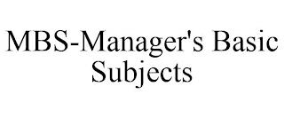 MBS-MANAGER'S BASIC SUBJECTS trademark