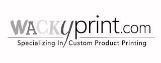 WACKYPRINT.COM SPECIALIZING IN CUSTOM PRODUCT PRINTING trademark