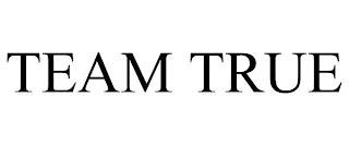 TEAM TRUE trademark