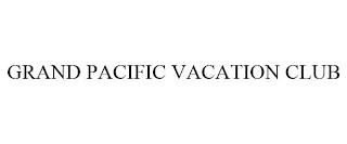 GRAND PACIFIC VACATION CLUB trademark