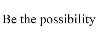 BE THE POSSIBILITY trademark