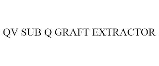 QV SUB Q GRAFT EXTRACTOR trademark