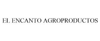 EL ENCANTO AGROPRODUCTOS trademark