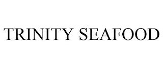 TRINITY SEAFOOD trademark