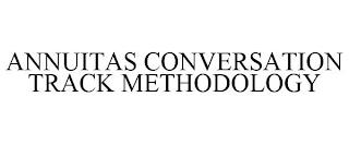 ANNUITAS CONVERSATION TRACK METHODOLOGY trademark