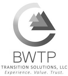 BWTP TRANSITION SOLUTIONS, LLC EXPERIENCE. VALUE. TRUST. trademark