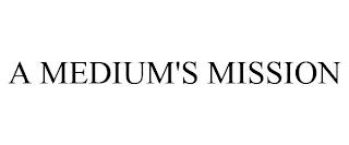 A MEDIUM'S MISSION trademark