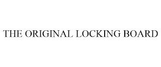 THE ORIGINAL LOCKING BOARD trademark