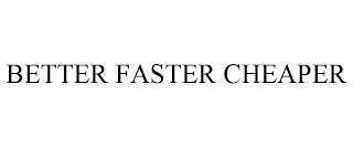 BETTER FASTER CHEAPER trademark