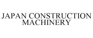 JAPAN CONSTRUCTION MACHINERY trademark