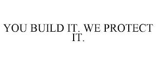 YOU BUILD IT. WE PROTECT IT. trademark