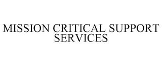 MISSION CRITICAL SUPPORT SERVICES trademark