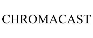 CHROMACAST trademark