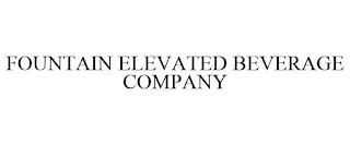 FOUNTAIN ELEVATED BEVERAGE COMPANY trademark