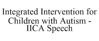 INTEGRATED INTERVENTION FOR CHILDREN WITH AUTISM - IICA SPEECH trademark