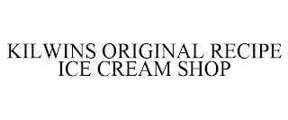 KILWINS ORIGINAL RECIPE ICE CREAM SHOP trademark