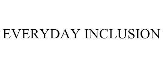 EVERYDAY INCLUSION trademark