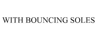 WITH BOUNCING SOLES trademark