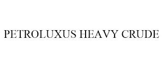 PETROLUXUS HEAVY CRUDE trademark