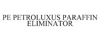 PE PETROLUXUS PARAFFIN ELIMINATOR trademark