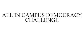 ALL IN CAMPUS DEMOCRACY CHALLENGE trademark