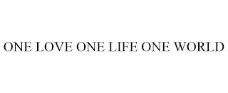 ONE LOVE ONE LIFE ONE WORLD trademark