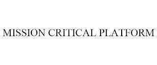 MISSION CRITICAL PLATFORM trademark