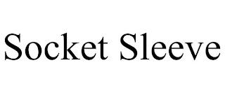 SOCKET SLEEVE trademark