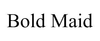 BOLD MAID trademark