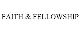 FAITH & FELLOWSHIP trademark