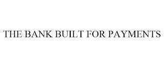 THE BANK BUILT FOR PAYMENTS trademark