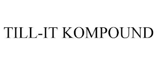 TILL-IT KOMPOUND trademark