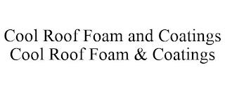 COOL ROOF FOAM AND COATINGS COOL ROOF FOAM & COATINGS trademark