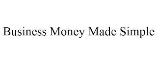 BUSINESS MONEY MADE SIMPLE trademark